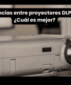 Diferencias entre proyectores DLP y LCD
